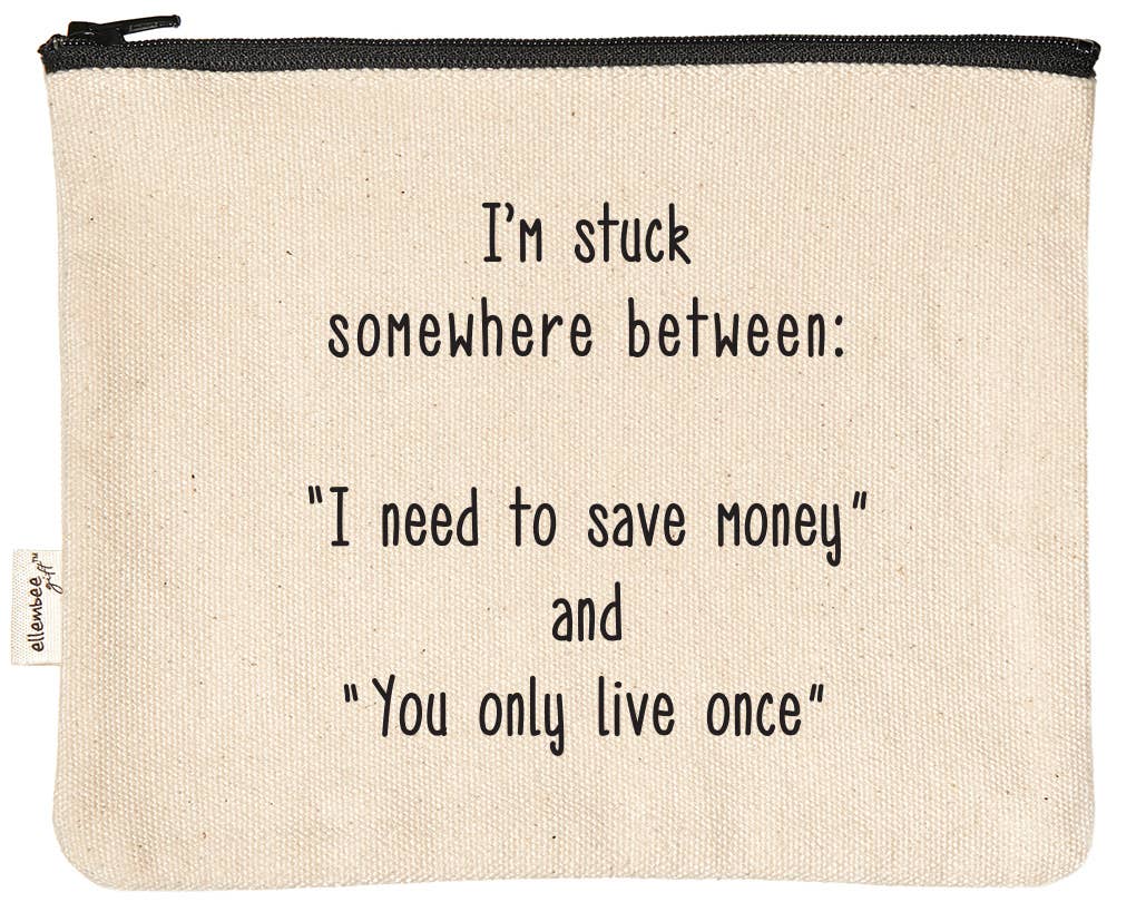 Medium Canvas Zipper Pouch - "Stuck... Save Money vs. Live Once"