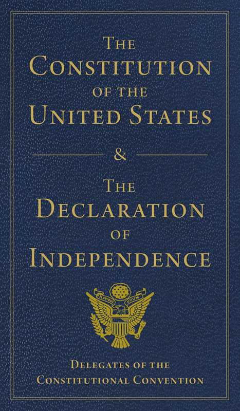 Constitution of the United States and The Declaration of Independence by Delegates of The Constitutional Convention