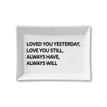 Loved You Yesterday, Love You Still Ceramic Tray