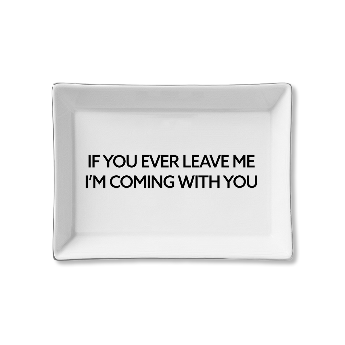 Ceramic Tray - If You Ever Leave Me