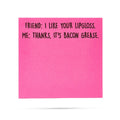 Neon Pink Sticky Notes - "Like Lipgloss... It's Bacon Grease"