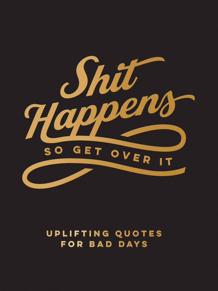 Shit Happens So Get Over It by Hachette Book Group