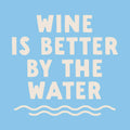 Wine Is Better by the Water Cocktail Napkins